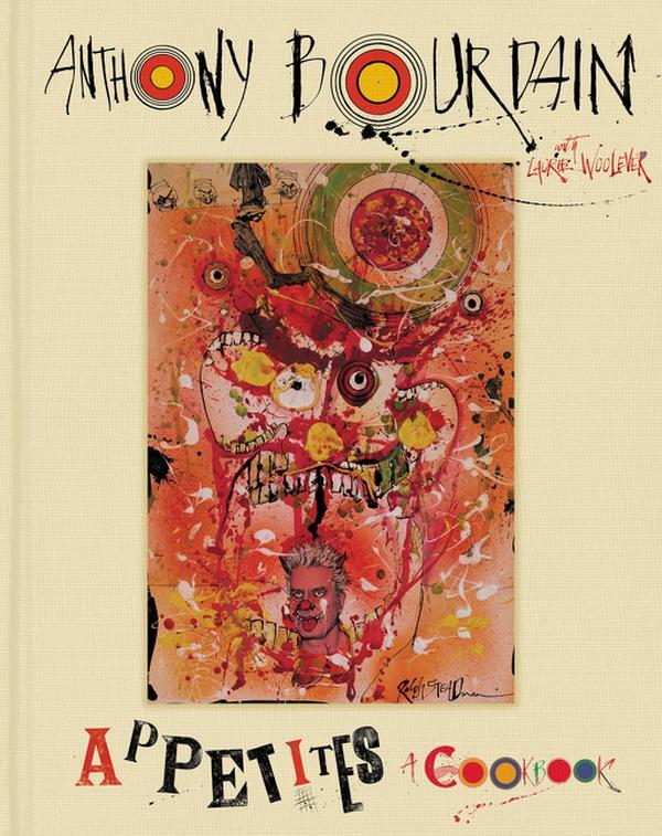 Appetites: A Cookbook by Anthony Bourdain & Laurie Woolever